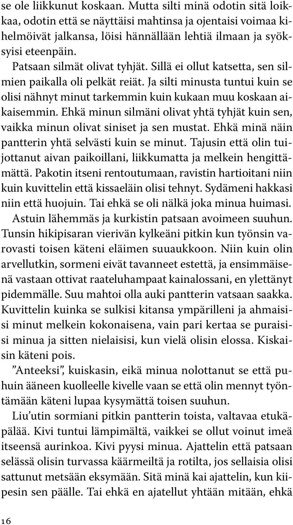 Ehkä minun silmäni olivat yhtä tyhjät kuin sen, vaikka minun olivat siniset ja sen mustat. Ehkä minä näin pantterin yhtä selvästi kuin se minut.