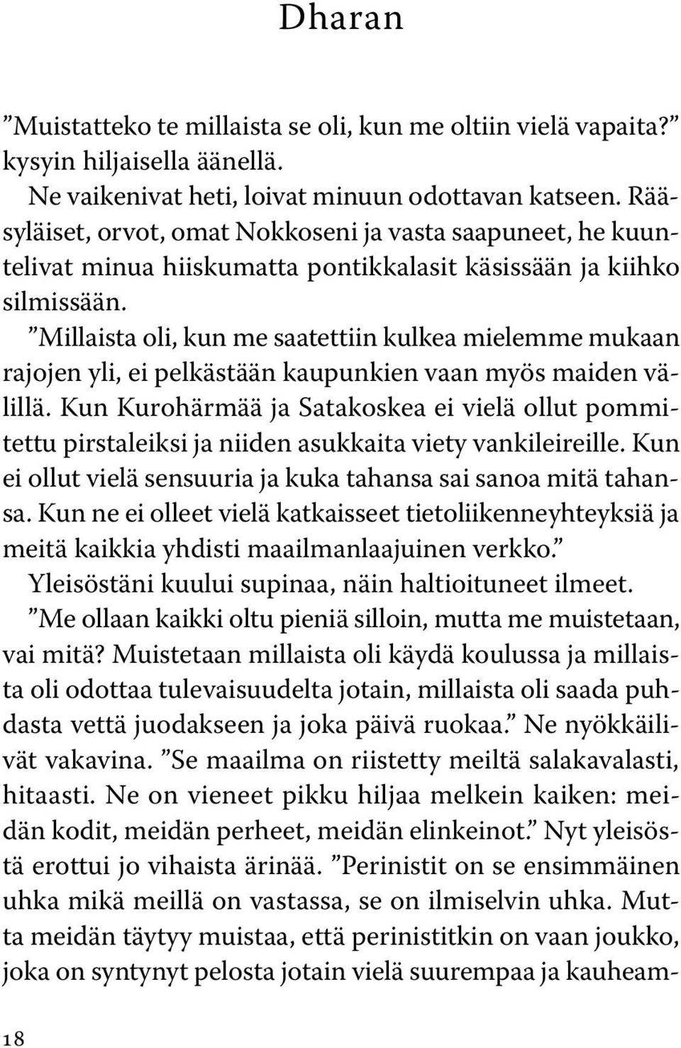 Millaista oli, kun me saatettiin kulkea mielemme mukaan rajojen yli, ei pelkästään kaupunkien vaan myös maiden välillä.