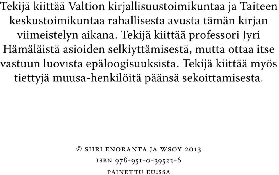 Tekijä kiittää professori Jyri Hämäläistä asioiden selkiyttämisestä, mutta ottaa itse vastuun