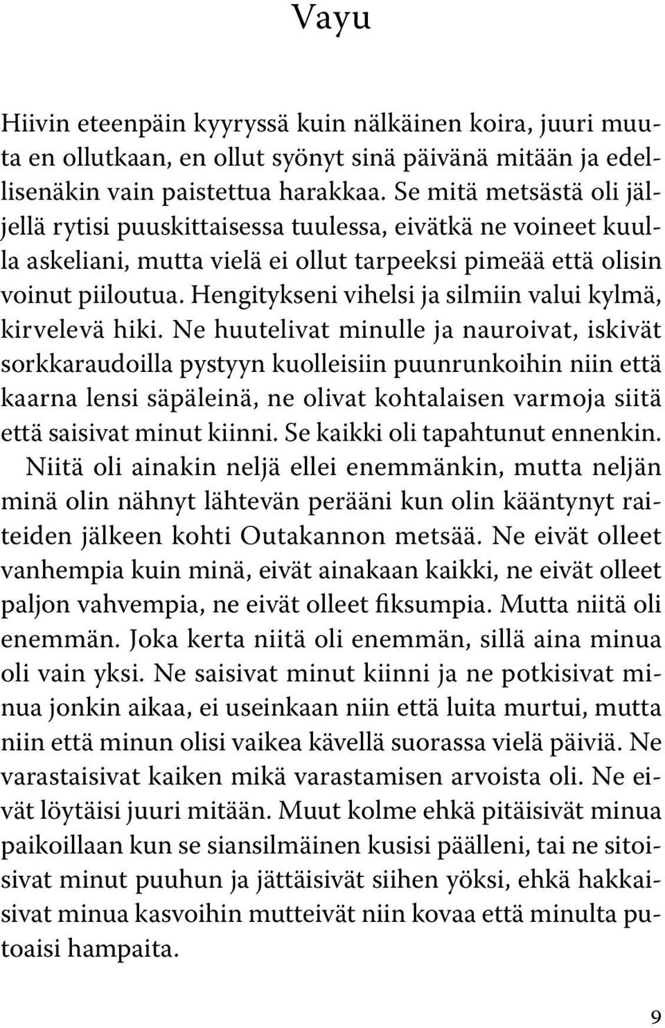 Hengitykseni vihelsi ja silmiin valui kylmä, kirvelevä hiki.