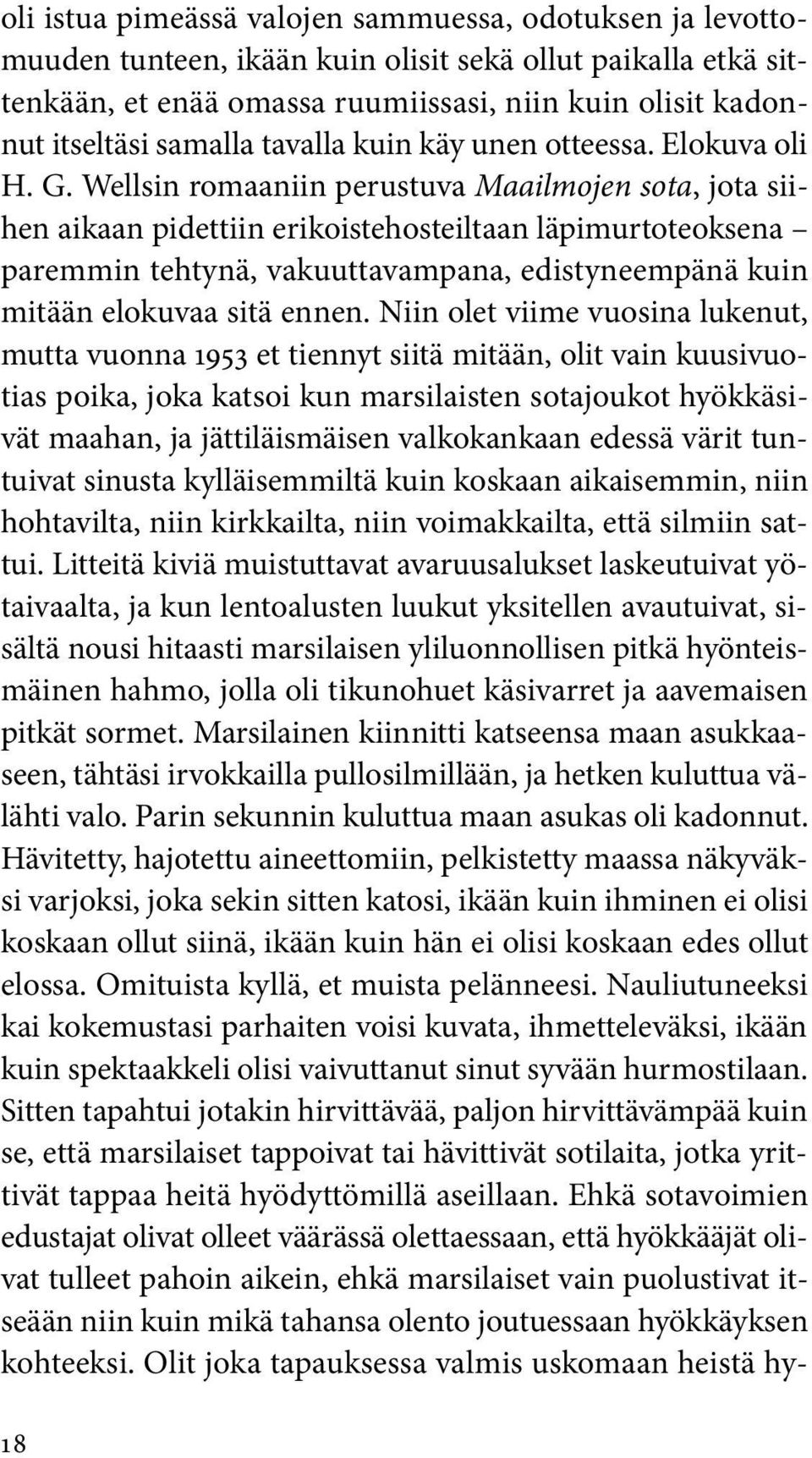 Wellsin romaaniin perustuva Maailmojen sota, jota siihen aikaan pidettiin erikoistehosteiltaan läpimurtoteoksena paremmin tehtynä, vakuuttavampana, edistyneempänä kuin mitään elokuvaa sitä ennen.