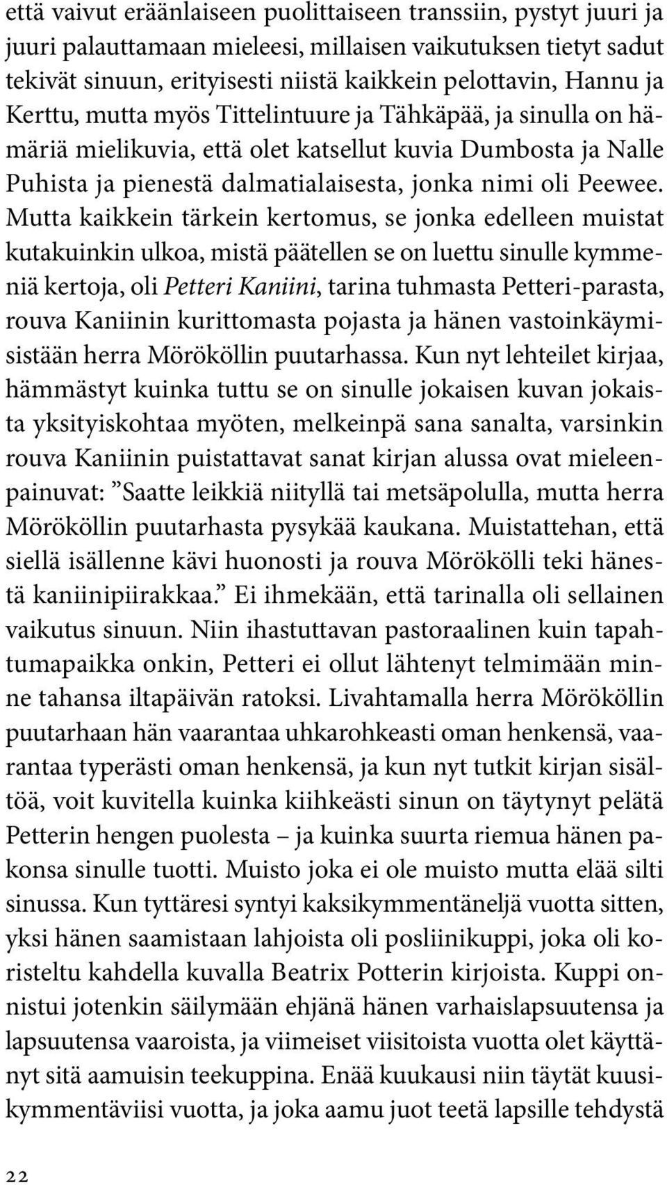 Mutta kaikkein tärkein kertomus, se jonka edelleen muistat kutakuinkin ulkoa, mistä päätellen se on luettu sinulle kymmeniä kertoja, oli Petteri Kaniini, tarina tuhmasta Petteri-parasta, rouva