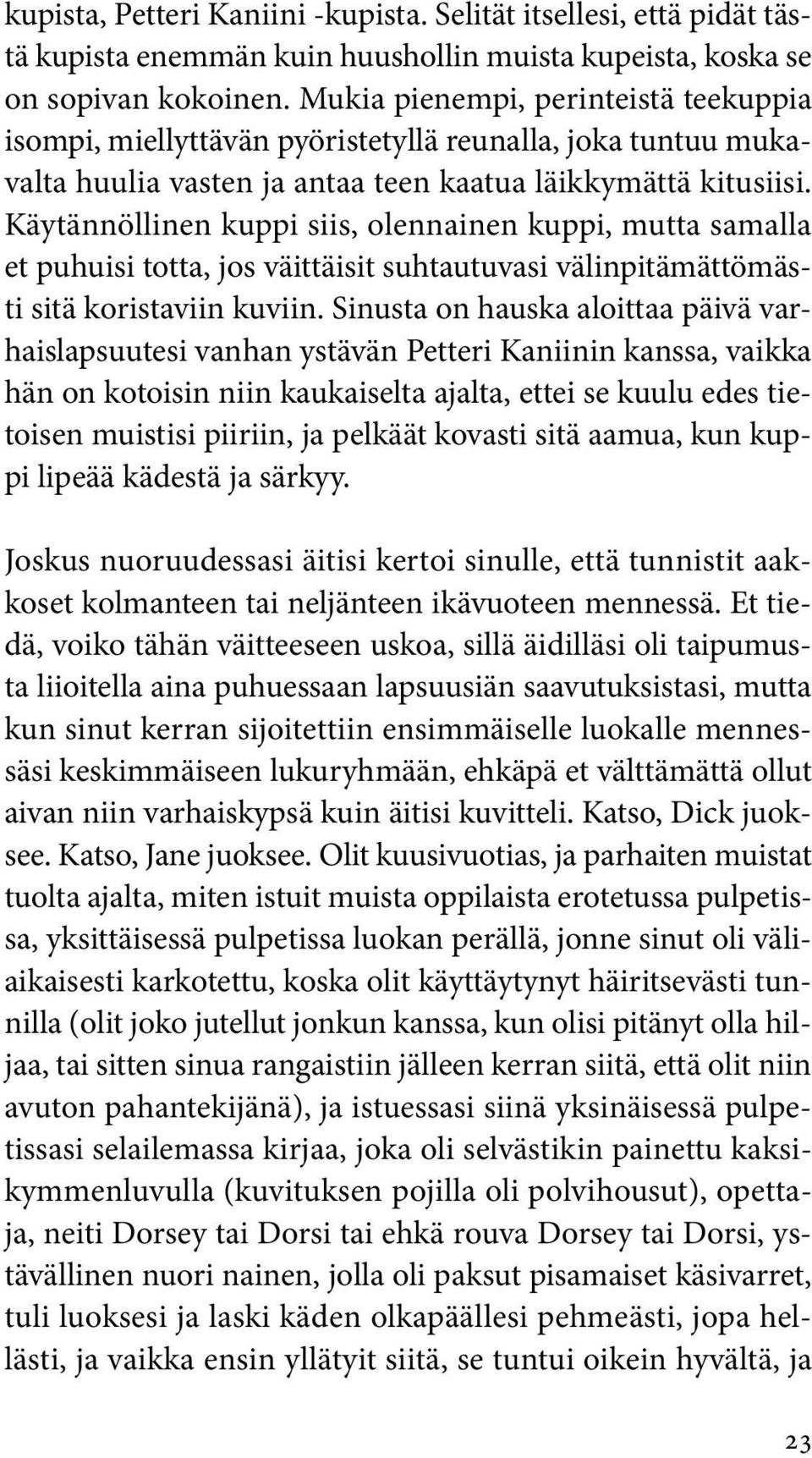 Käytännöllinen kuppi siis, olennainen kuppi, mutta samalla et puhuisi totta, jos väittäisit suhtautuvasi välinpitämättömästi sitä koristaviin kuviin.