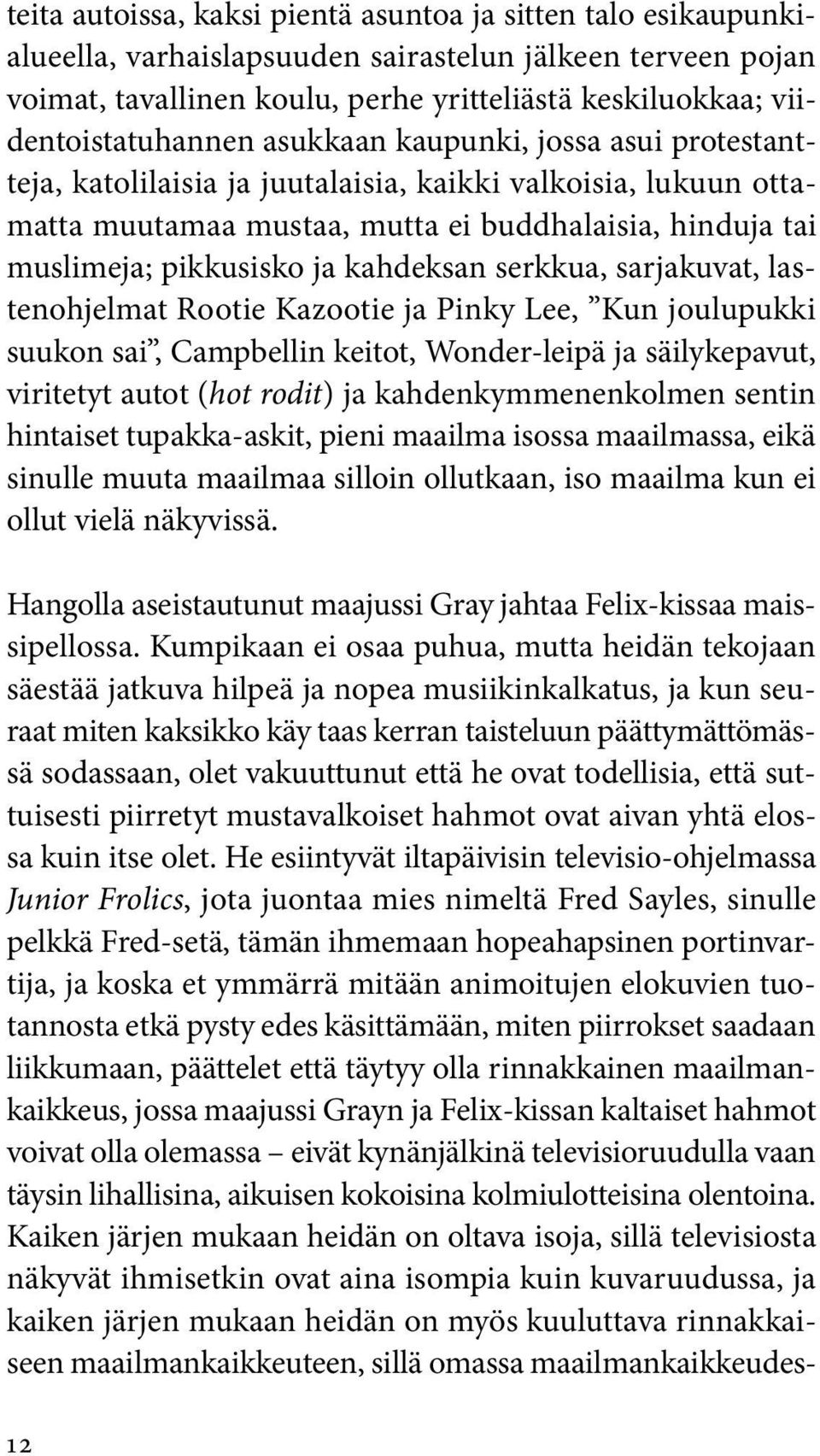 pikkusisko ja kahdeksan serkkua, sarjakuvat, lastenohjelmat Rootie Kazootie ja Pinky Lee, Kun joulupukki suukon sai, Campbellin keitot, Wonder-leipä ja säilykepavut, viritetyt autot (hot rodit) ja