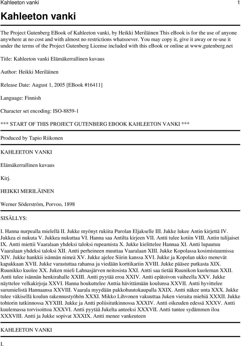 net Title: Kahleeton vanki Elämäkerrallinen kuvaus Author: Heikki Meriläinen Release Date: August 1, 2005 [EBook #16411] Language: Finnish Character set encoding: ISO-8859-1 *** START OF THIS PROJECT