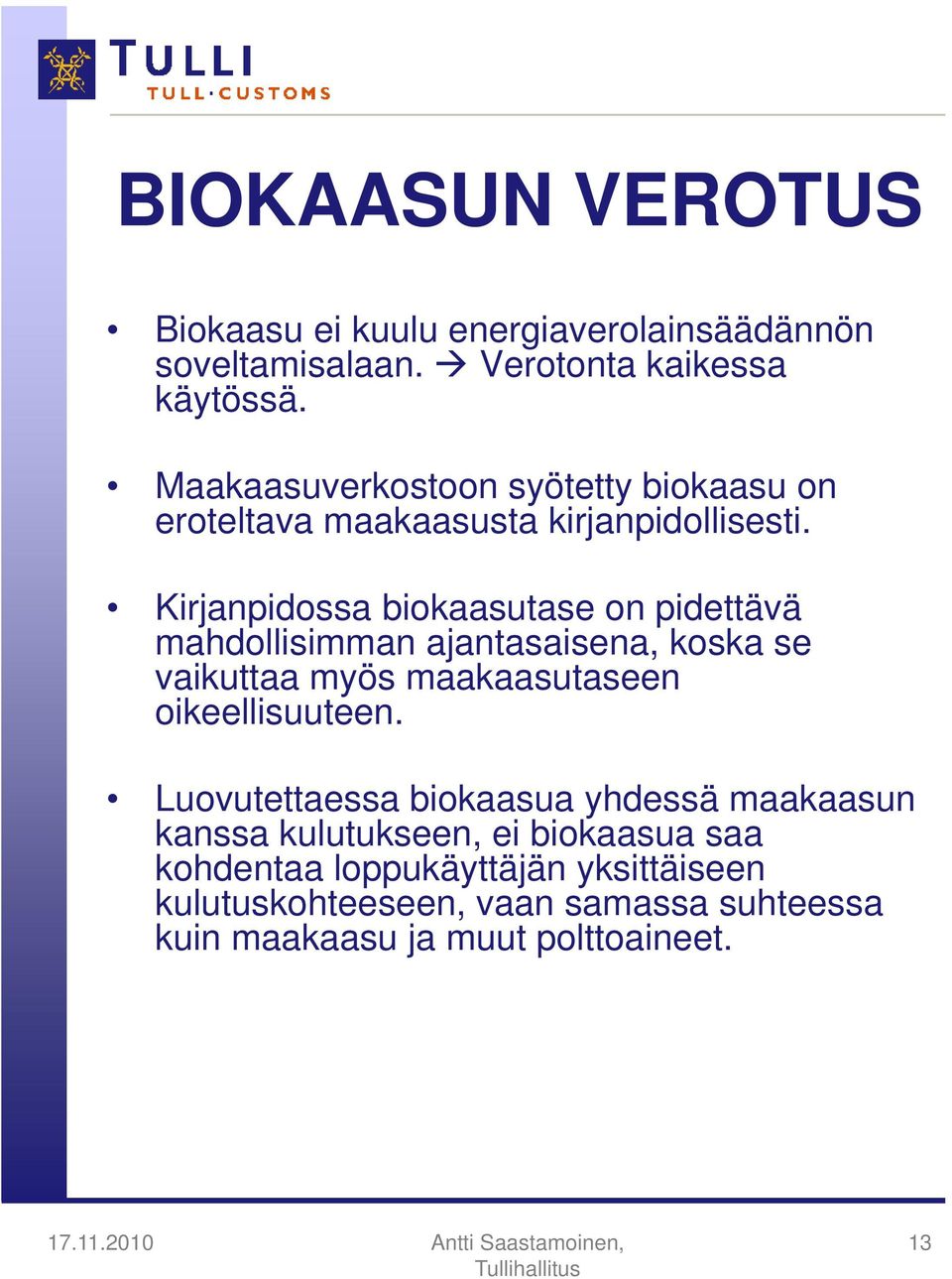 Kirjanpidossa biokaasutase on pidettävä mahdollisimman ajantasaisena, koska se vaikuttaa myös maakaasutaseen oikeellisuuteen.