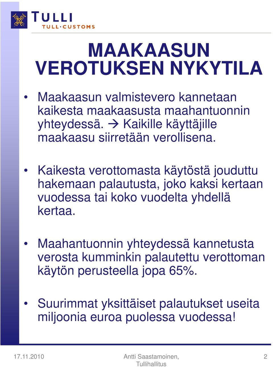 Kaikesta verottomasta käytöstä jouduttu hakemaan palautusta, joko kaksi kertaan vuodessa tai koko vuodelta yhdellä