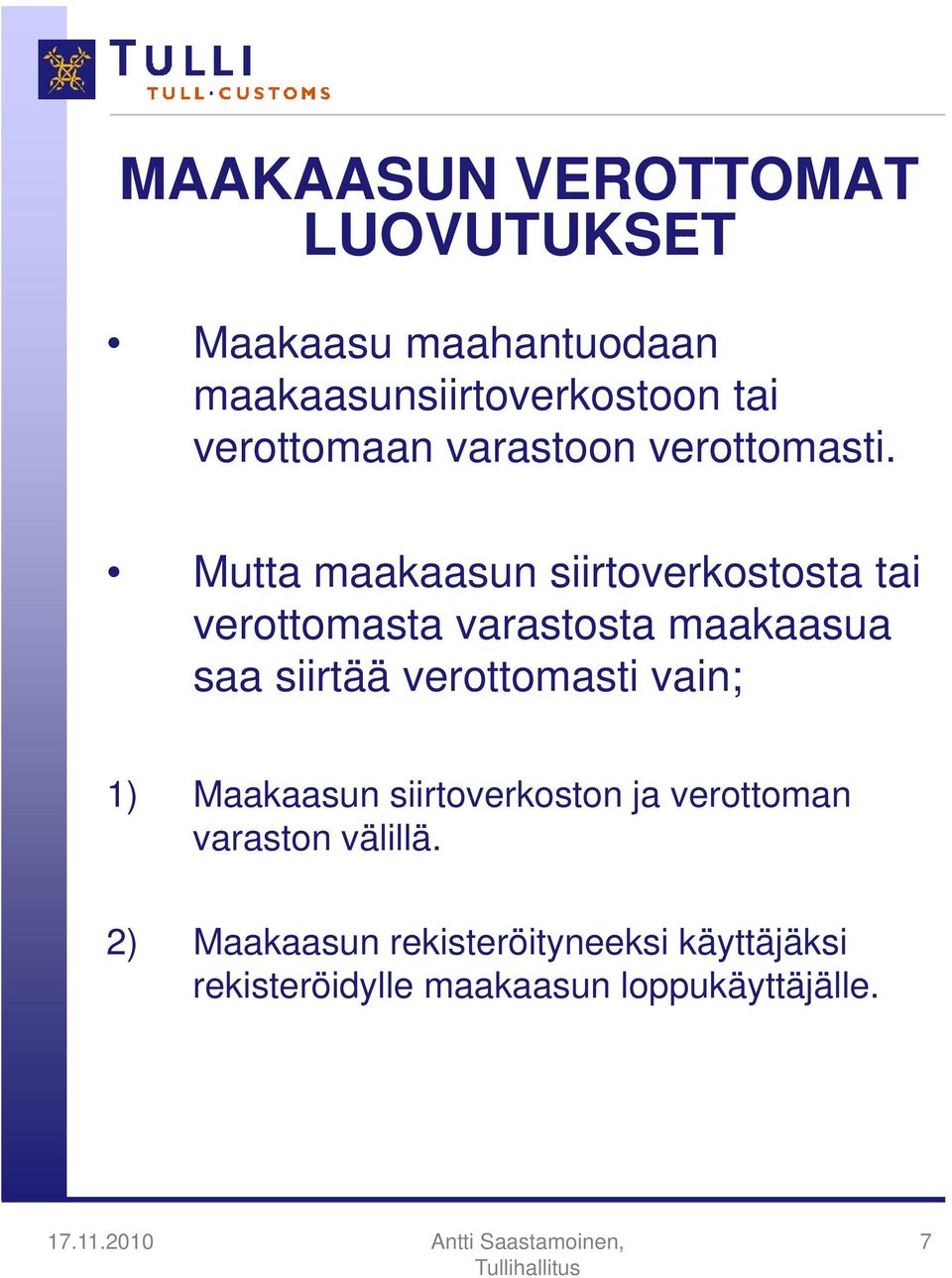 Mutta maakaasun siirtoverkostosta tai verottomasta varastosta maakaasua saa siirtää