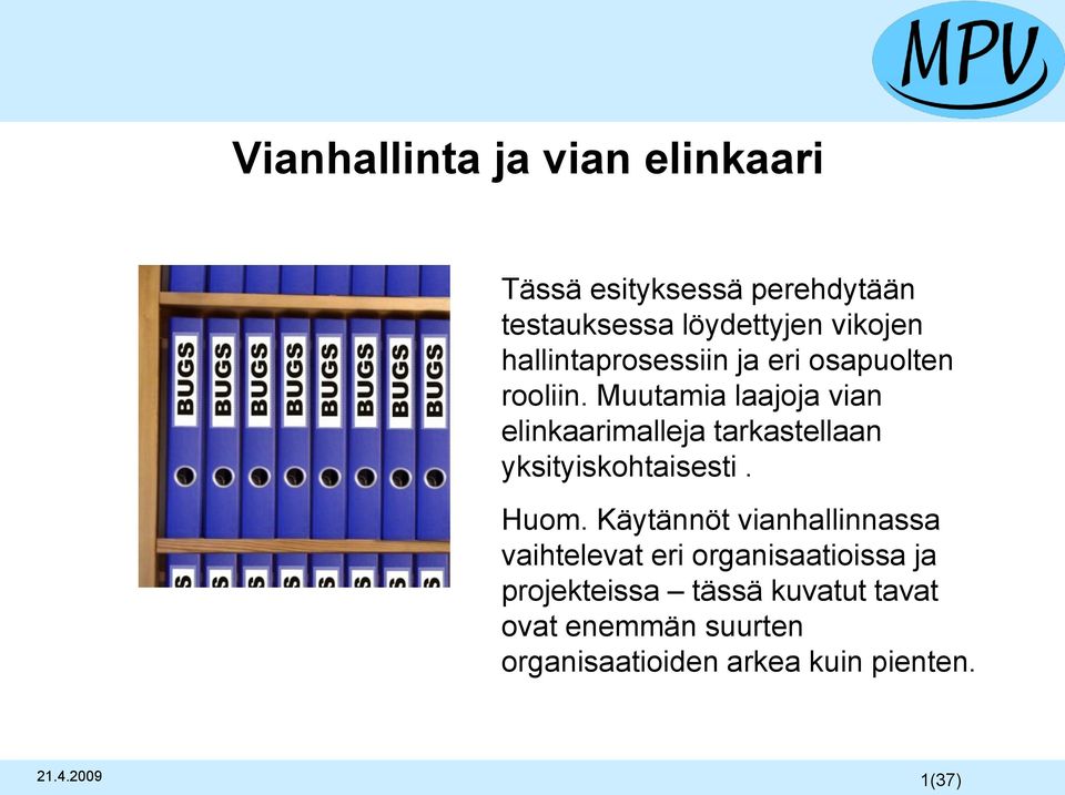 Muutamia laajoja vian elinkaarimalleja tarkastellaan yksityiskohtaisesti. Huom.