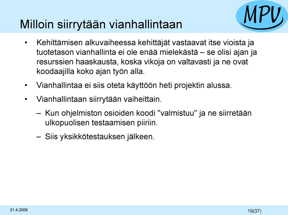 alla. Vianhallintaa ei siis oteta käyttöön heti projektin alussa. Vianhallintaan siirrytään vaiheittain.