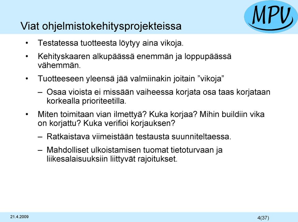 prioriteetilla. Miten toimitaan vian ilmettyä? Kuka korjaa? Mihin buildiin vika on korjattu? Kuka verifioi korjauksen?