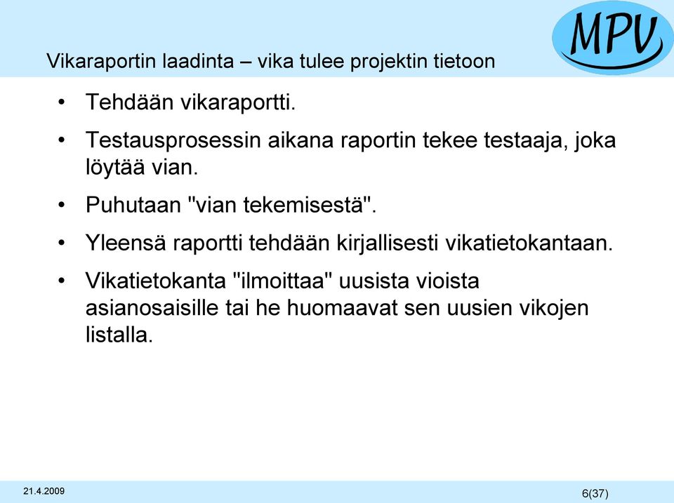 Puhutaan "vian tekemisestä". Yleensä raportti tehdään kirjallisesti vikatietokantaan.