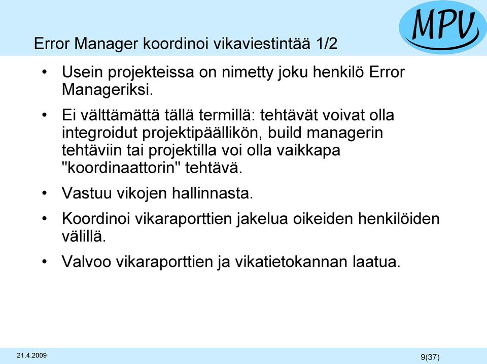 tehtäviin tai projektilla voi olla vaikkapa "koordinaattorin" tehtävä. Vastuu vikojen hallinnasta.