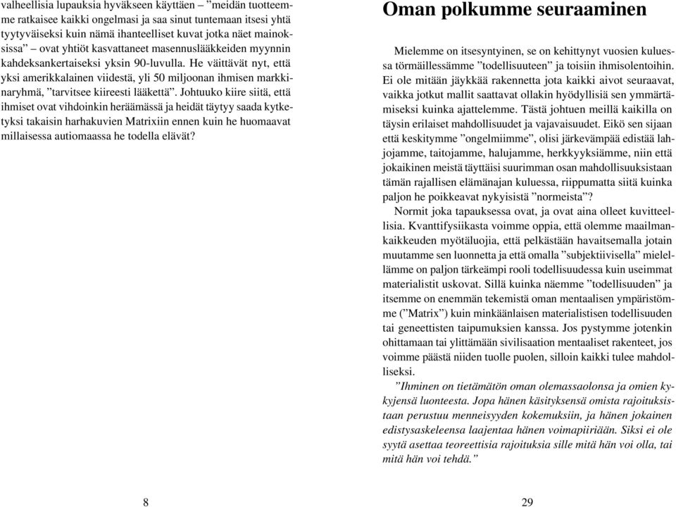 He väittävät nyt, että yksi amerikkalainen viidestä, yli 50 miljoonan ihmisen markkinaryhmä, tarvitsee kiireesti lääkettä.