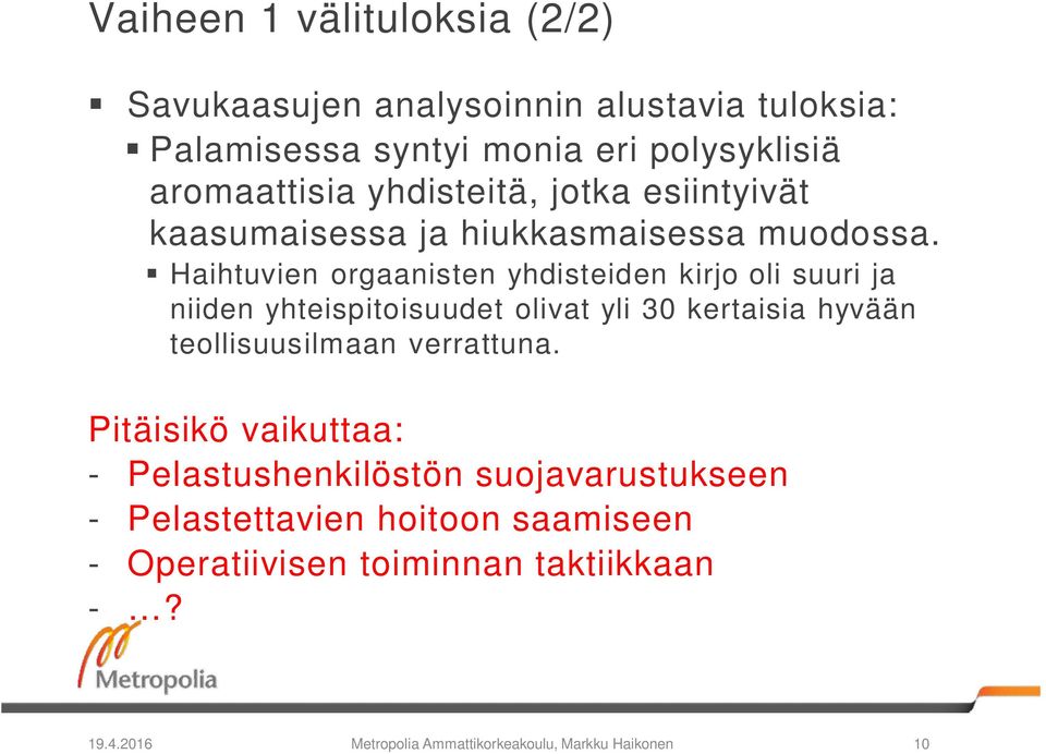 Haihtuvien orgaanisten yhdisteiden kirjo oli suuri ja niiden yhteispitoisuudet olivat yli 30 kertaisia hyvään teollisuusilmaan