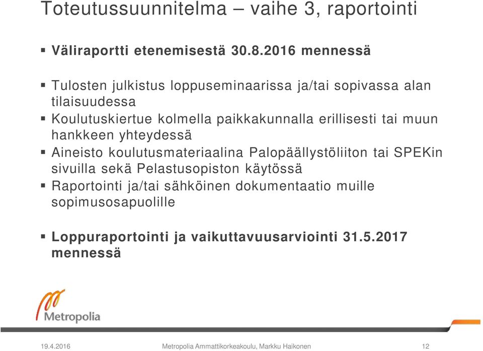 erillisesti tai muun hankkeen yhteydessä Aineisto koulutusmateriaalina Palopäällystöliiton tai SPEKin sivuilla sekä