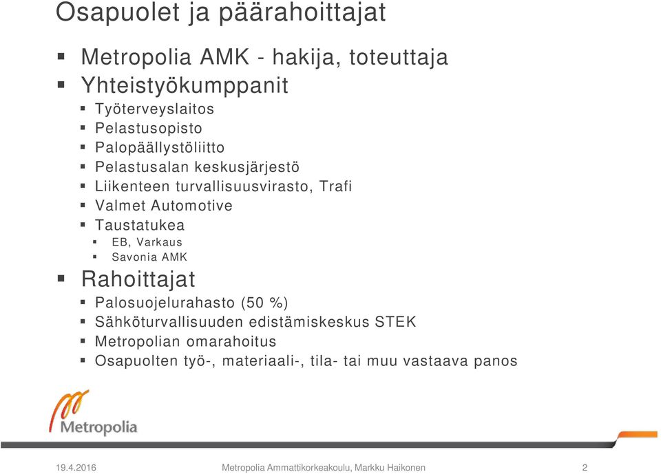 EB, Varkaus Savonia AMK Rahoittajat Palosuojelurahasto (50 %) Sähköturvallisuuden edistämiskeskus STEK Metropolian