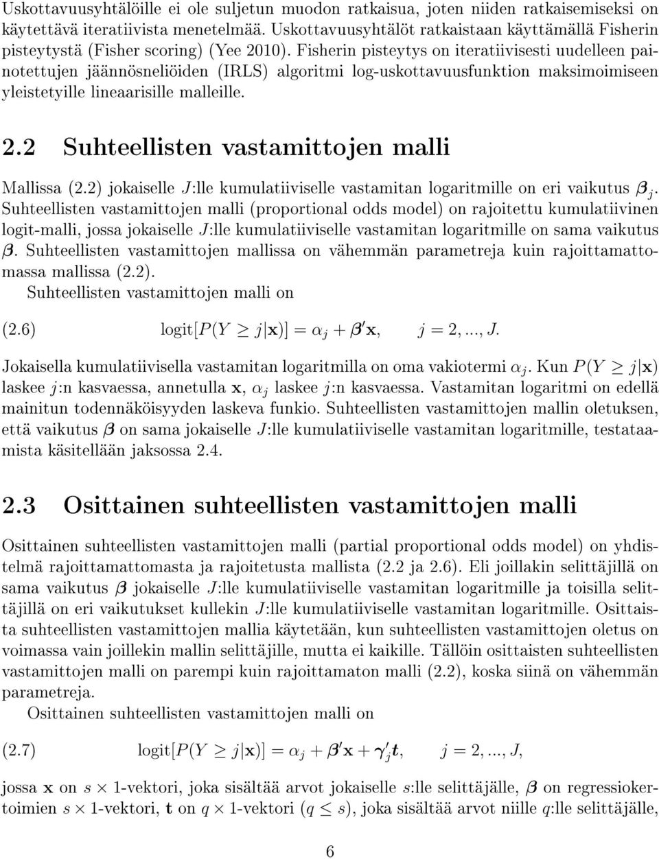 Fisherin pisteytys on iteratiivisesti uudelleen painotettujen jäännösneliöiden (IRLS) algoritmi log-uskottavuusfunktion maksimoimiseen yleistetyille lineaarisille malleille. 2.