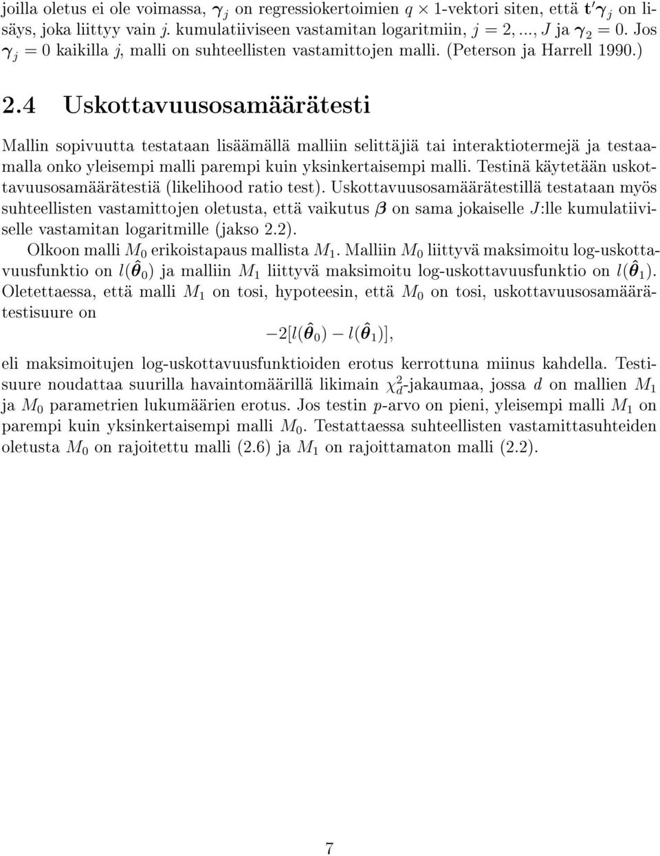 4 Uskottavuusosamäärätesti Mallin sopivuutta testataan lisäämällä malliin selittäjiä tai interaktiotermejä ja testaamalla onko yleisempi malli parempi kuin yksinkertaisempi malli.