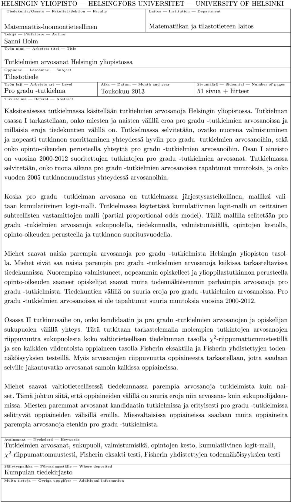 Datum Month and year Sivumäärä Sidoantal Number of pages Pro gradu -tutkielma Toukokuu 2013 51 sivua + liitteet Tiivistelmä Referat Abstract Kaksiosaisessa tutkielmassa käsitellään tutkielmien