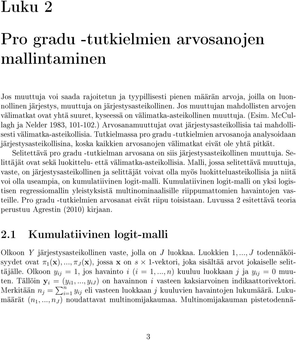 ) Arvosanamuuttujat ovat järjestysasteikollisia tai mahdollisesti välimatka-asteikollisia.