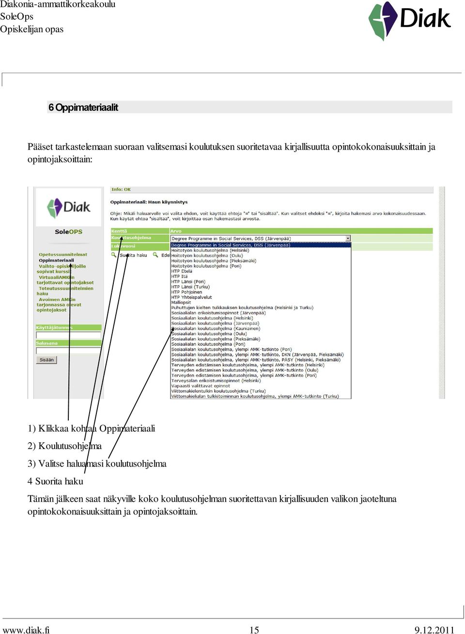 Valitse haluamasi koulutusohjelma 4 Suorita haku Tämän jälkeen saat näkyville koko koulutusohjelman