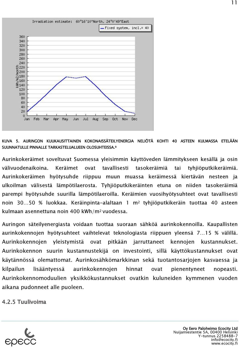 Aurinkokeräimen hyötysuhde riippuu muun muassa keräimessä kiertävän nesteen ja ulkoilman välisestä lämpötilaerosta.