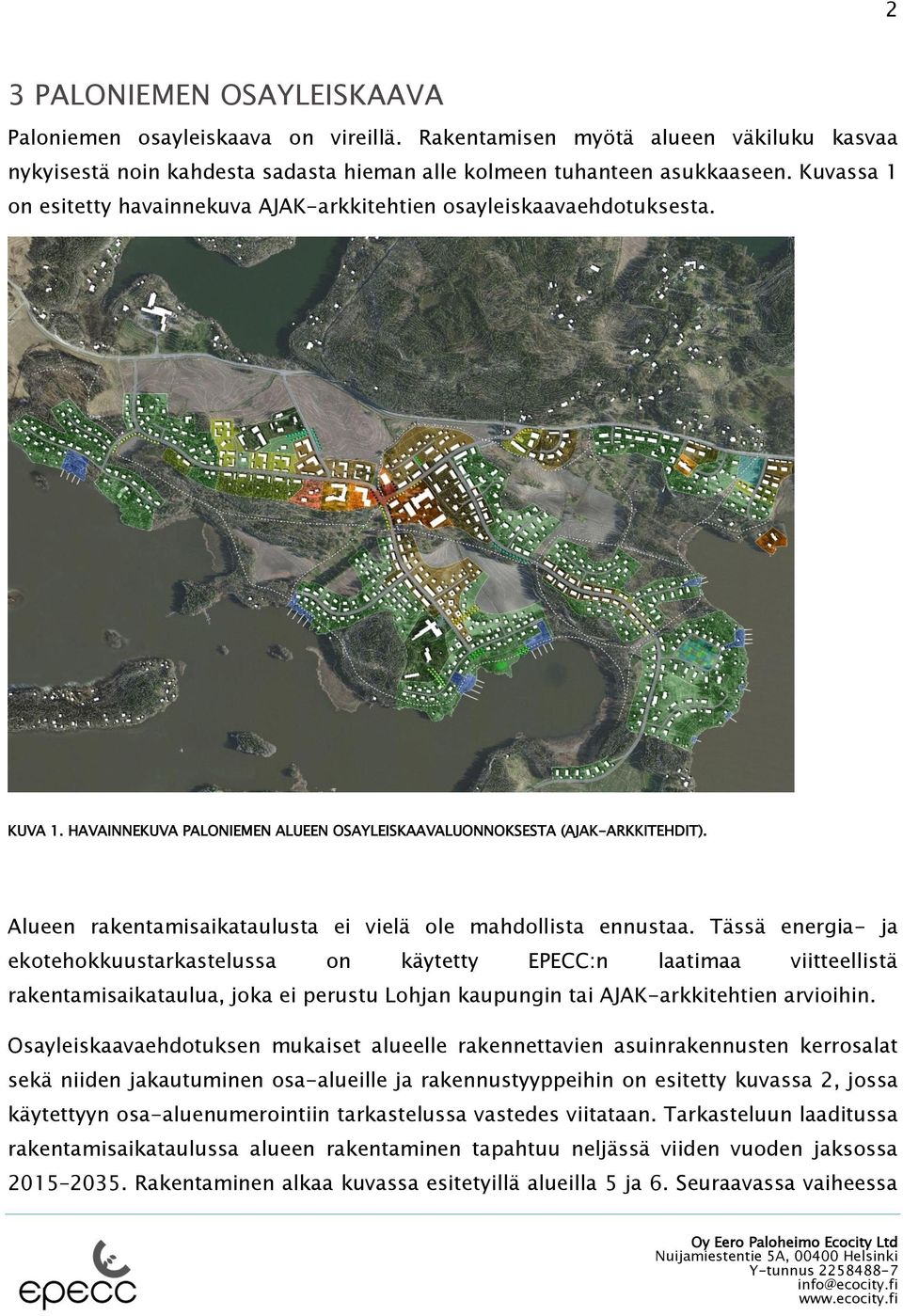 Alueen rakentamisaikataulusta ei vielä ole mahdollista ennustaa.