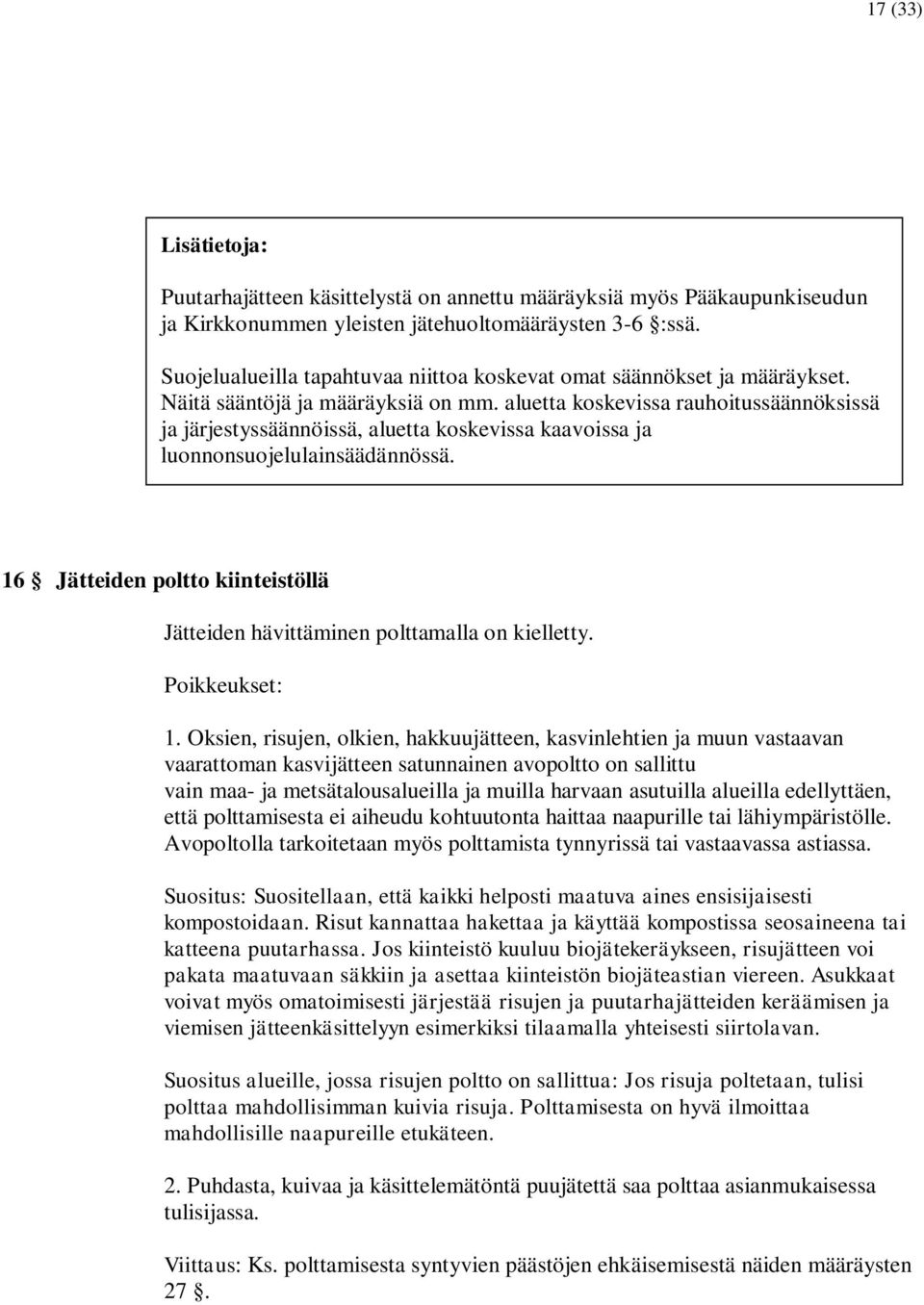 aluetta koskevissa rauhoitussäännöksissä ja järjestyssäännöissä, aluetta koskevissa kaavoissa ja luonnonsuojelulainsäädännössä.