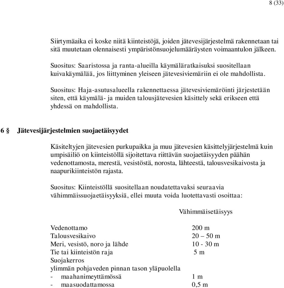 Suositus: Haja-asutusalueella rakennettaessa jätevesiviemäröinti järjestetään siten, että käymälä- ja muiden talousjätevesien käsittely sekä erikseen että yhdessä on mahdollista.