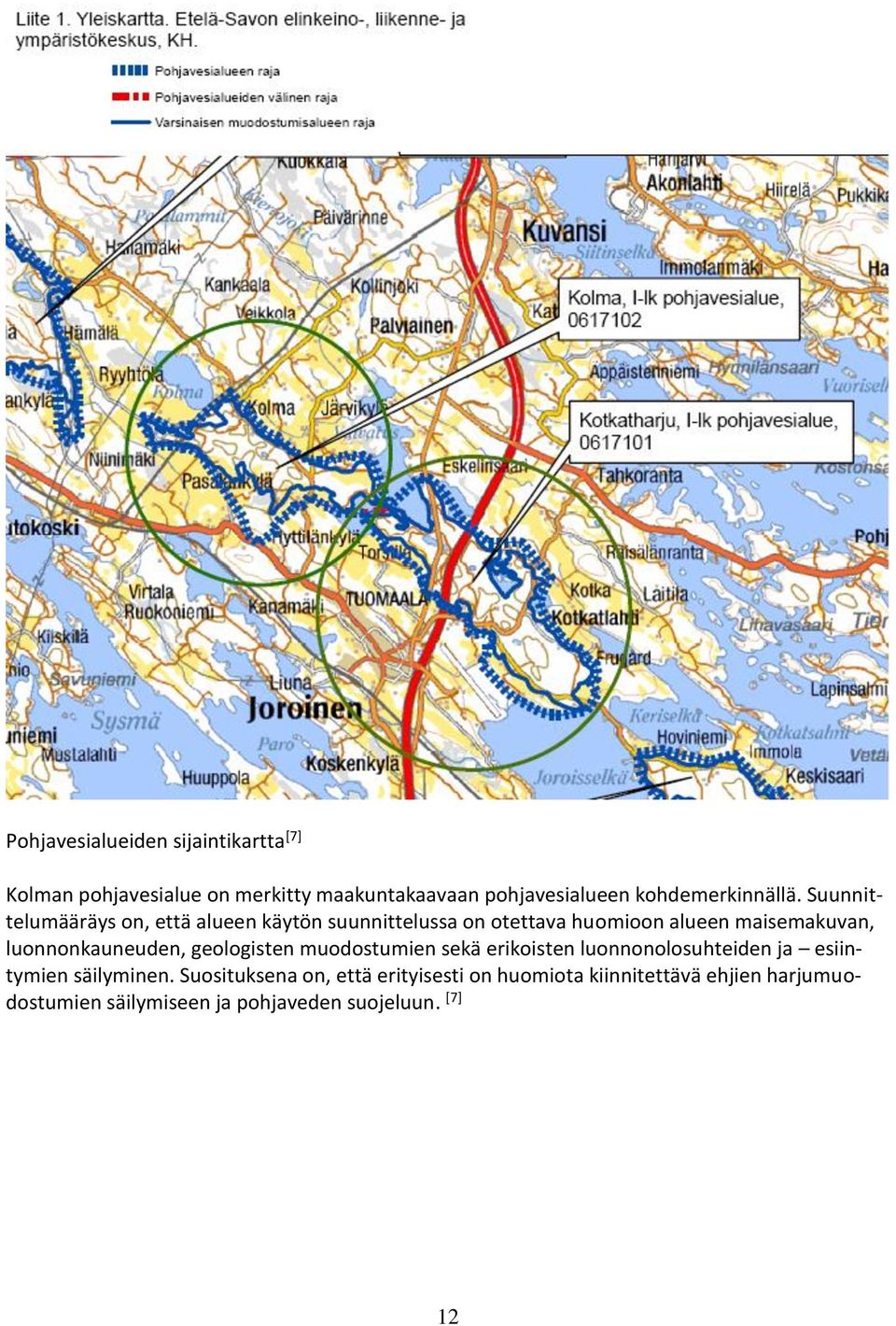 Suunnittelumääräys on, että alueen käytön suunnittelussa on otettava huomioon alueen maisemakuvan,