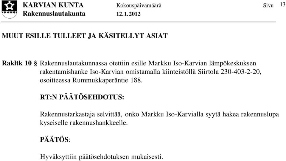 kiinteistöllä Siirtola 230-403-2-20, osoitteessa Rummukkaperäntie 188.