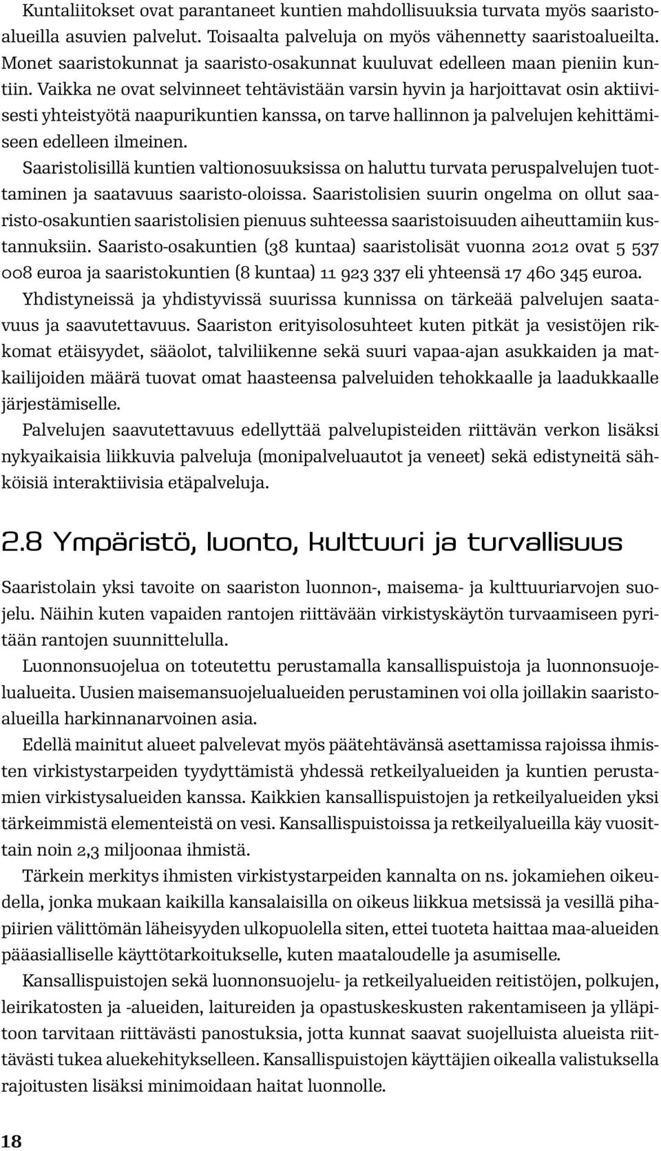 Vaikka ne ovat selvinneet tehtävistään varsin hyvin ja harjoittavat osin aktiivisesti yhteistyötä naapurikuntien kanssa, on tarve hallinnon ja palvelujen kehittämiseen edelleen ilmeinen.