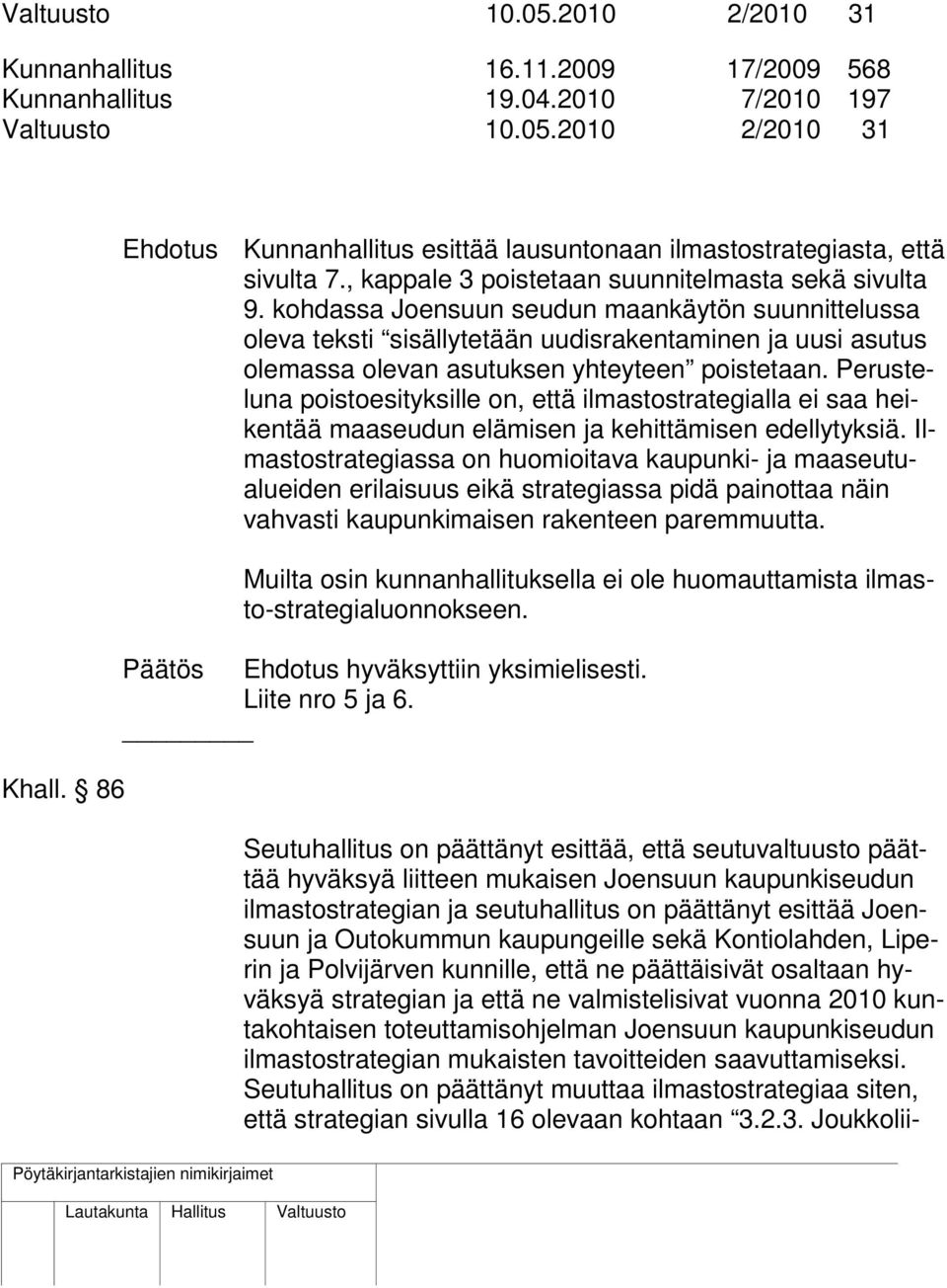 kohdassa Joensuun seudun maankäytön suunnittelussa oleva teksti sisällytetään uudisrakentaminen ja uusi asutus olemassa olevan asutuksen yhteyteen poistetaan.