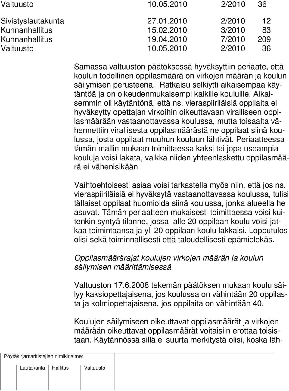 vieraspiiriläisiä oppilaita ei hyväksytty opettajan virkoihin oikeuttavaan viralliseen oppilasmäärään vastaanottavassa koulussa, mutta toisaalta vähennettiin virallisesta oppilasmäärästä ne oppilaat