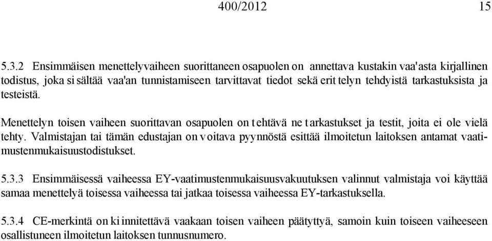 tarkastuksista ja testeistä. Menettelyn toisen vaiheen suorittavan osapuolen on t ehtävä ne t arkastukset ja testit, joita ei ole vielä tehty.