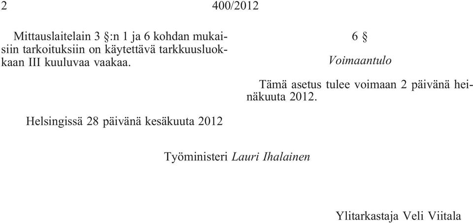 6 Voimaantulo Tämä asetus tulee voimaan 2 päivänä heinäkuuta 2012.