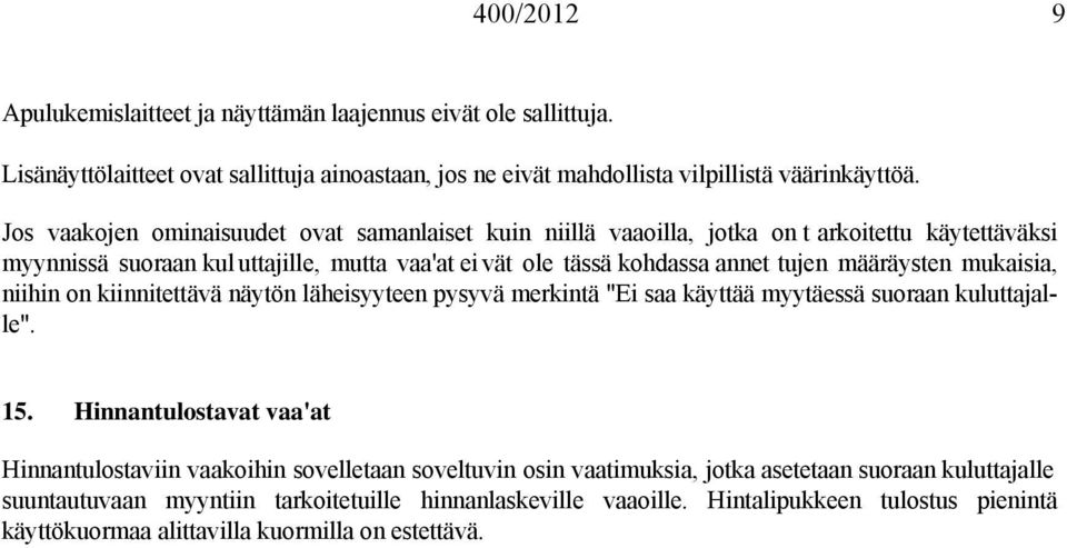 määräysten mukaisia, niihin on kiinnitettävä näytön läheisyyteen pysyvä merkintä "Ei saa käyttää myytäessä suoraan kuluttajalle". 15.
