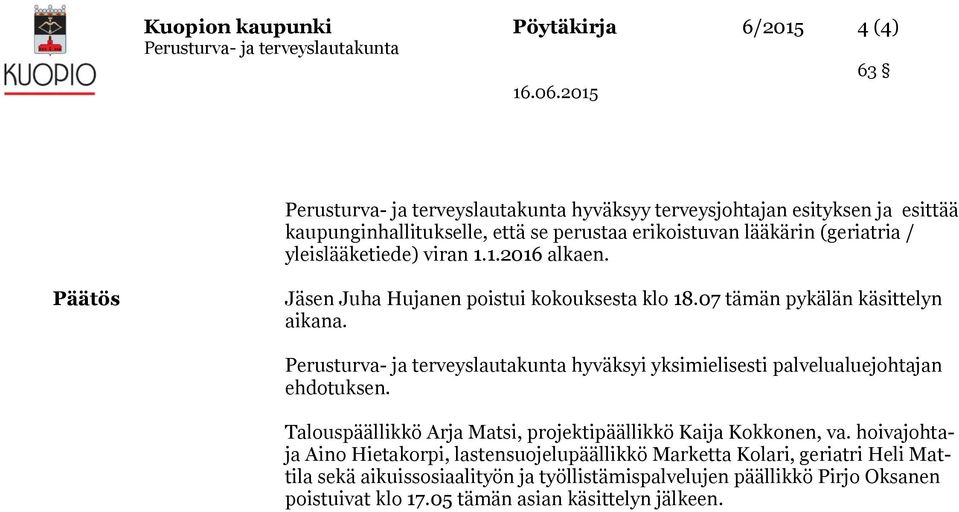 hyväksyi yksimieisesti paveuauejohtajan ehdotuksen. Taouspääikkö Arja Matsi, projektipääikkö Kaija Kokkonen, va.