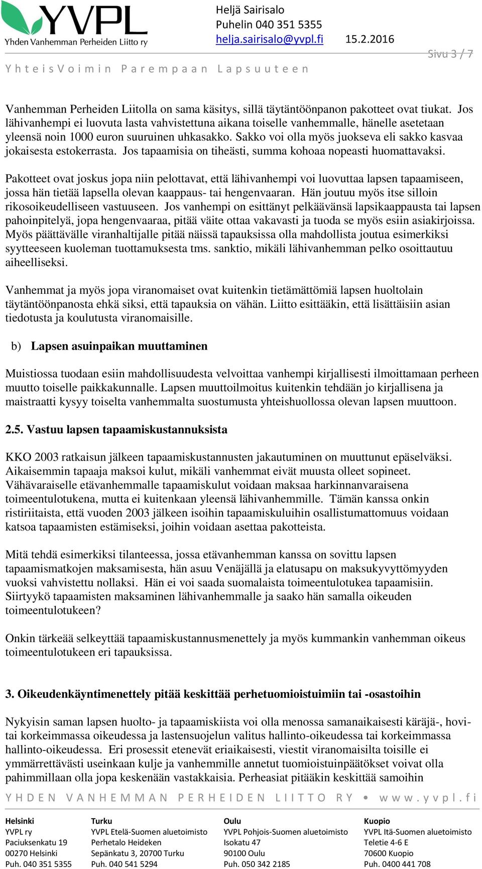 Sakko voi olla myös juokseva eli sakko kasvaa jokaisesta estokerrasta. Jos tapaamisia on tiheästi, summa kohoaa nopeasti huomattavaksi.