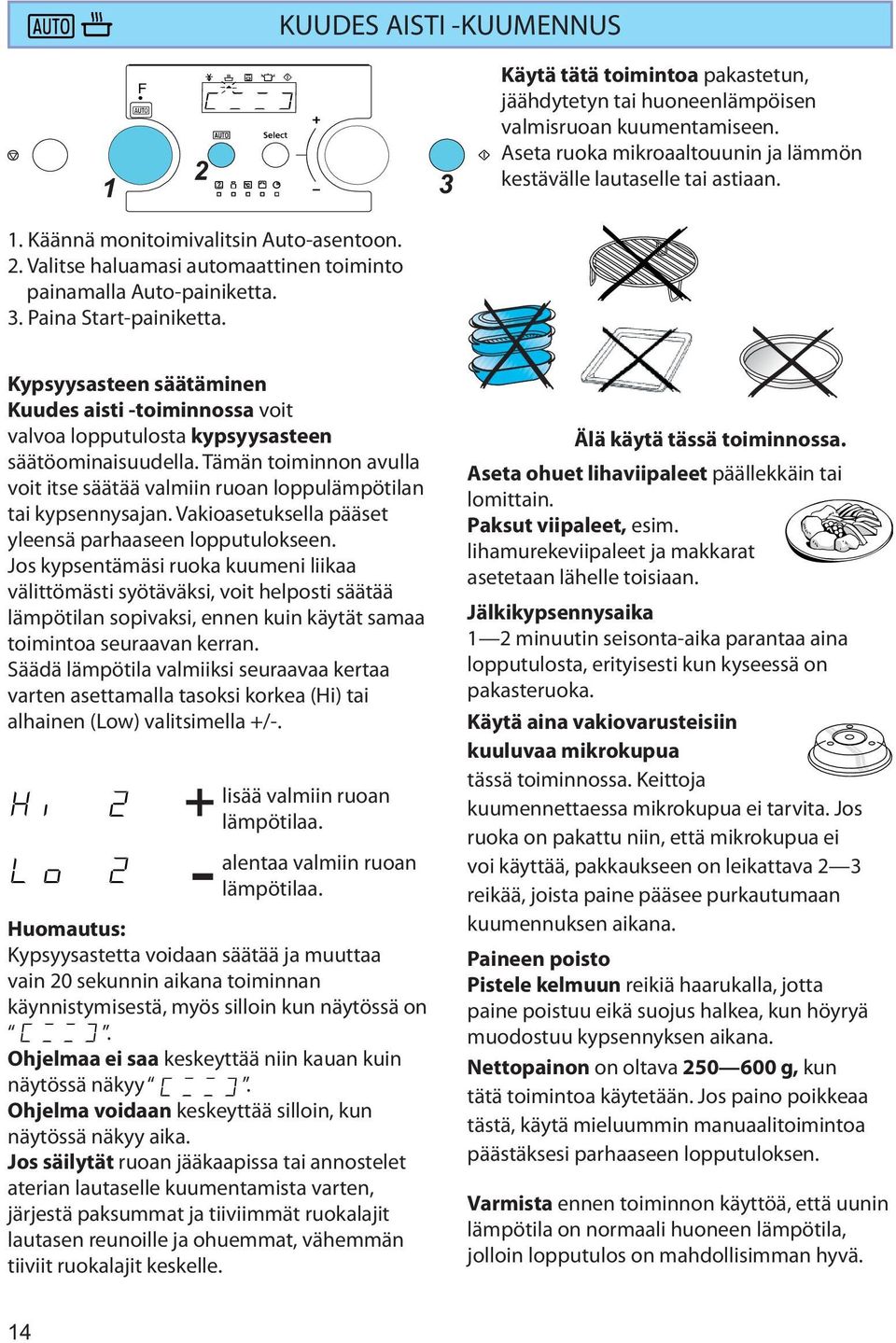 Kypsyysasteen säätäminen Kuudes aisti -toiminnossa voit valvoa lopputulosta kypsyysasteen säätöominaisuudella. Tämän toiminnon avulla voit itse säätää valmiin ruoan loppulämpötilan tai kypsennysajan.