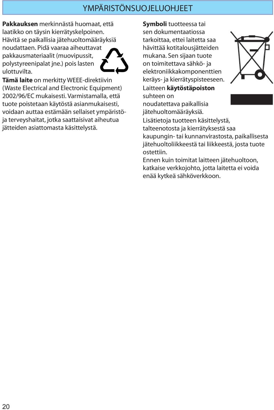 Tämä laite on merkitty WEEE-direktiivin (Waste Electrical and Electronic Equipment) 2002/96/EC mukaisesti.