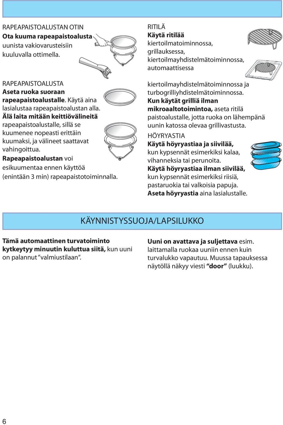 Rapeapaistoalustan voi esikuumentaa ennen käyttöä (enintään 3 min) rapeapaistotoiminnalla.