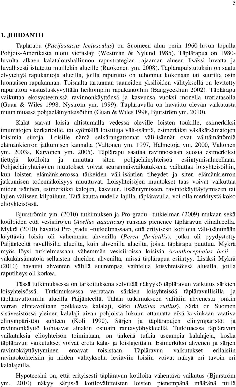 Täplärapuistutuksin on saatu elvytettyä rapukantoja alueilla, joilla rapurutto on tuhonnut kokonaan tai suurilta osin luontaisen rapukannan.