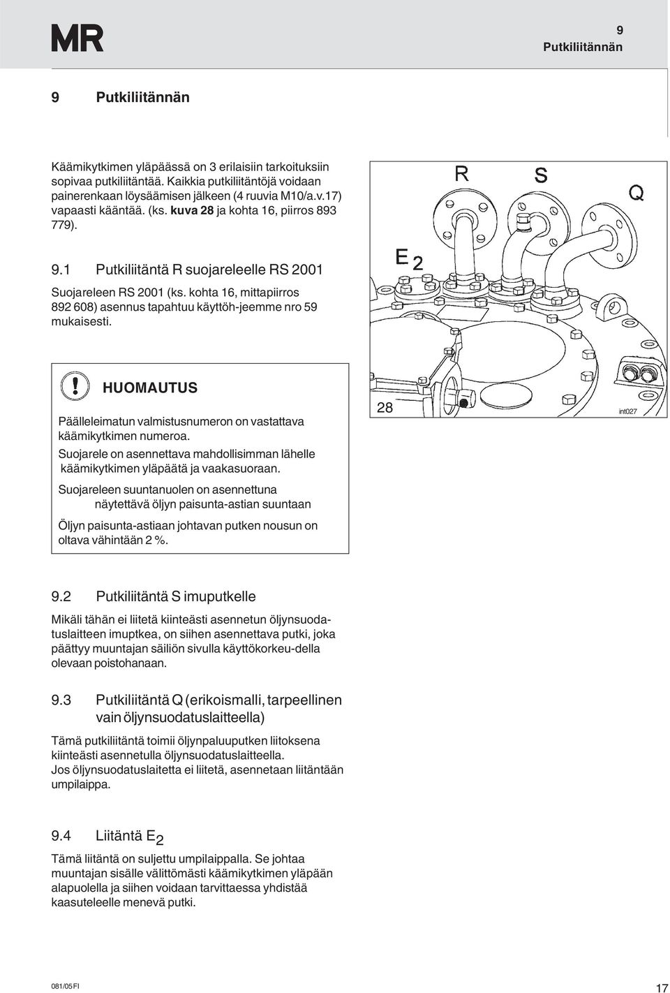 HUOMAUTUS Päälleleimatun valmistusnumeron on vastattava käämikytkimen numeroa. Suojarele on asennettava mahdollisimman lähelle käämikytkimen yläpäätä ja vaakasuoraan.