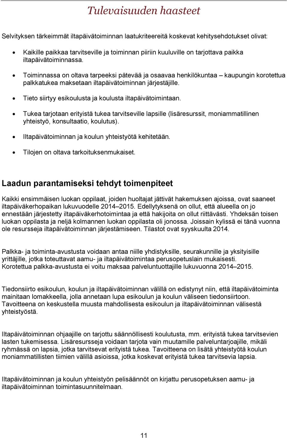 Tieto siirtyy esikoulusta ja koulusta iltapäivätoimintaan. Tukea tarjotaan erityistä tukea tarvitseville lapsille (lisäresurssit, moniammatillinen yhteistyö, konsultaatio, koulutus).