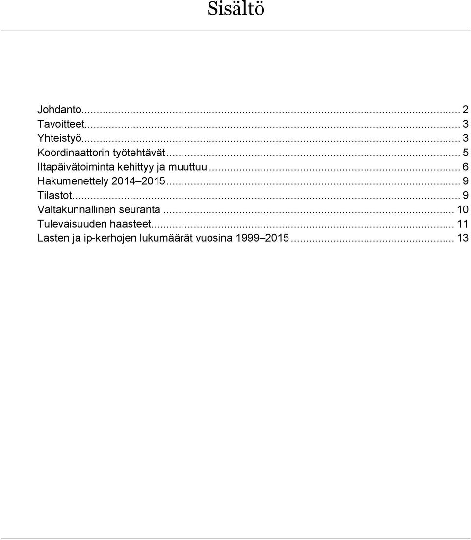 .. 5 Iltapäivätoiminta kehittyy ja muuttuu... 6 Hakumenettely 2014 2015.