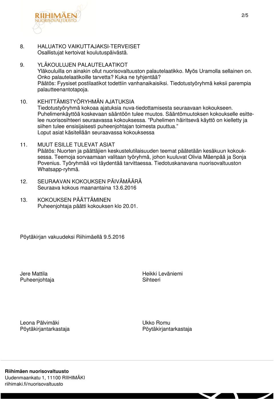 KEHITTÄMISTYÖRYHMÄN AJATUKSIA Tiedotustyöryhmä kokoaa ajatuksia nuva-tiedottamisesta seuraavaan kokoukseen. Puhelimenkäyttöä koskevaan sääntöön tulee muutos.