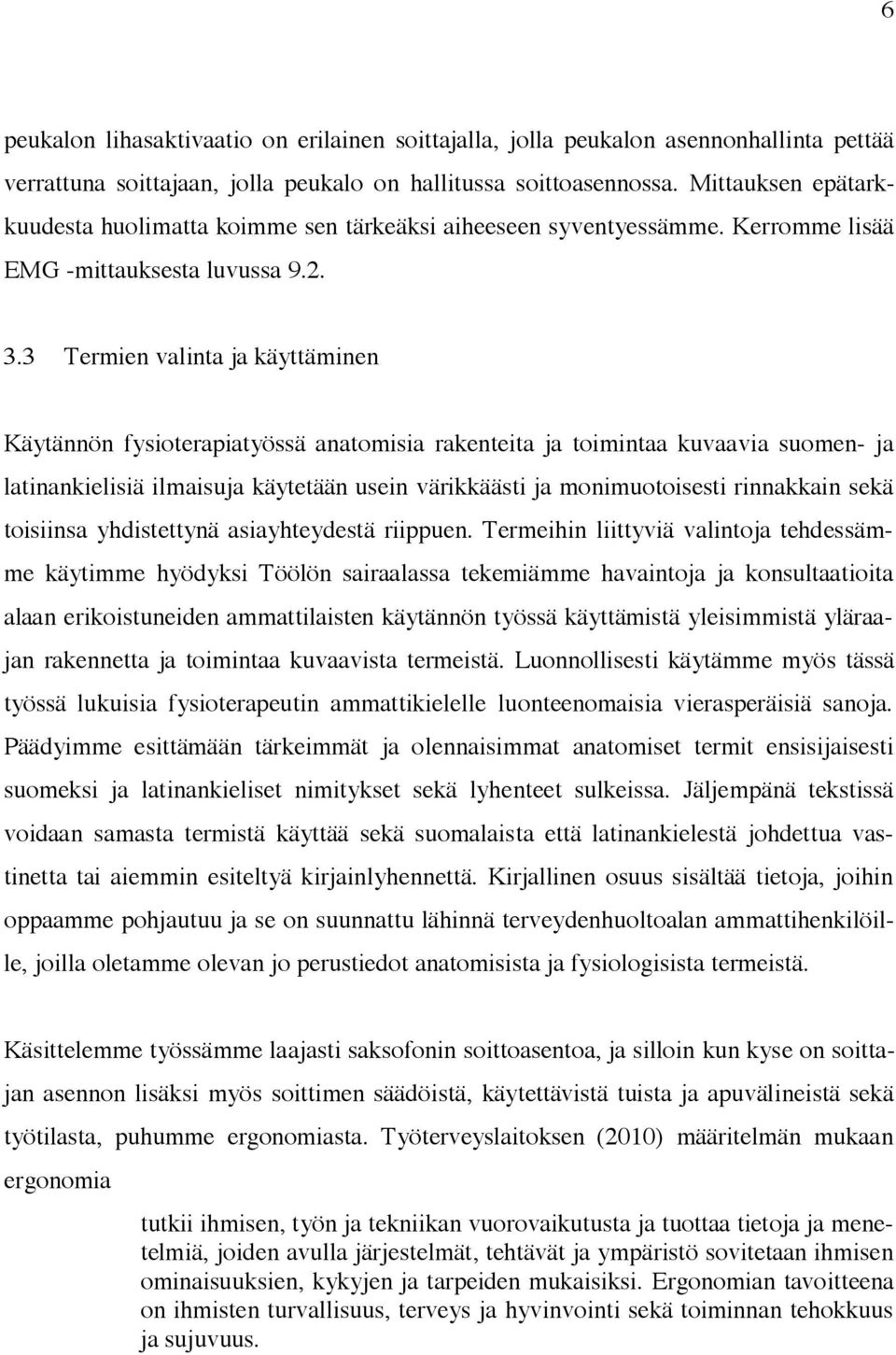 3 Termien valinta ja käyttäminen Käytännön fysioterapiatyössä anatomisia rakenteita ja toimintaa kuvaavia suomen- ja latinankielisiä ilmaisuja käytetään usein värikkäästi ja monimuotoisesti