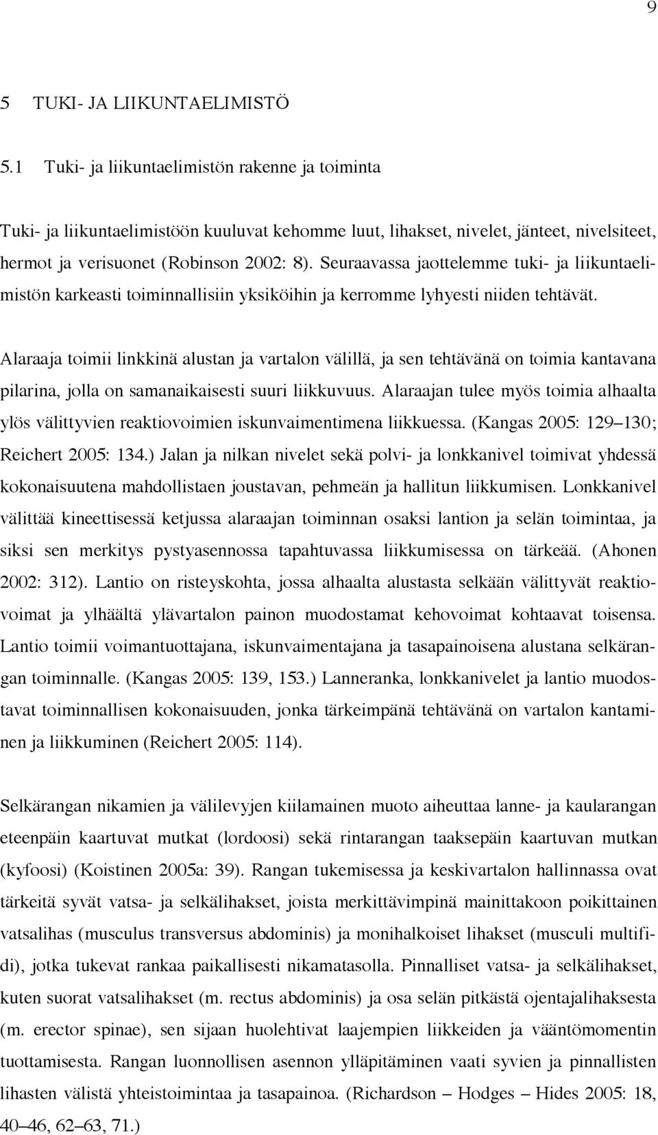 Seuraavassa jaottelemme tuki- ja liikuntaelimistön karkeasti toiminnallisiin yksiköihin ja kerromme lyhyesti niiden tehtävät.